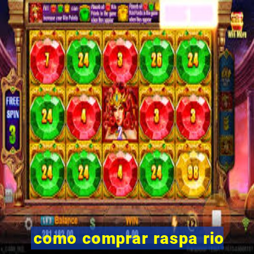 como comprar raspa rio